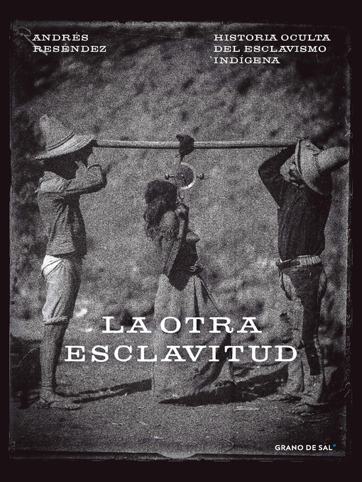 Title details for La otra esclavitud by Andrés Reséndez - Available